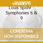 Louis Spohr - Symphonies 6 & 9 cd musicale di Louis Spohr