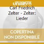 Carl Friedrich Zelter - Zelter: Lieder cd