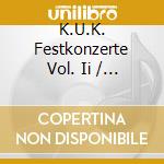 K.U.K. Festkonzerte Vol. Ii / Various cd musicale di Orfeo