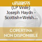 (LP Vinile) Joseph Haydn - Scottish+Welsh Songs vinile