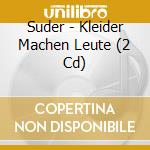 Suder - Kleider Machen Leute (2 Cd) cd