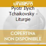 Pyotr Ilyich Tchaikovsky - Liturgie cd