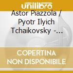 Astor Piazzola / Pyotr Ilyich Tchaikovsky - The Seasons cd