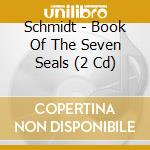 Schmidt - Book Of The Seven Seals (2 Cd) cd