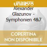 Alexander Glazunov - Symphonien 4&7 cd musicale di Alexander Glazunov