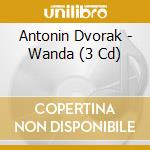 Antonin Dvorak - Wanda (3 Cd) cd