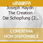 Joseph Haydn - The Creation - Die Schopfung (2 Cd) cd musicale di Franz Joseph Haydn