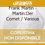 Frank Martin - Martin:Der Cornet / Various cd