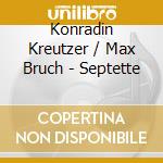 Konradin Kreutzer / Max Bruch - Septette cd