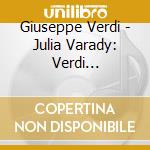 Giuseppe Verdi - Julia Varady: Verdi Heroninen Vol. 1 cd musicale di Giuseppe Verdi