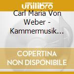 Carl Maria Von Weber - Kammermusik -Adorjan cd musicale di Carl Maria Von Weber