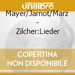 Mayer/Jarnot/Marz - Zilcher:Lieder cd
