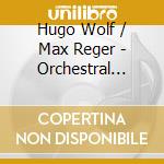 Hugo Wolf / Max Reger - Orchestral Songs (2 Cd) cd
