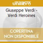 Giuseppe Verdi - Verdi Heroines cd