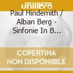 Paul Hindemith / Alban Berg - Sinfonie In B / Die Vier Te cd musicale di Paul Hindemith / Alban Berg
