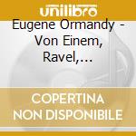 Eugene Ormandy - Von Einem, Ravel, Hindemith, Roussel cd