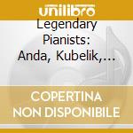 Legendary Pianists: Anda, Kubelik, Gulda, Kempff, Lifschitz.. (10 cd) cd musicale