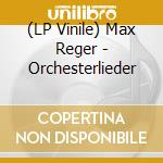 (LP Vinile) Max Reger - Orchesterlieder lp vinile di Max Reger