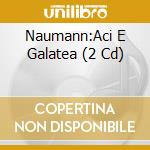 Naumann:Aci E Galatea (2 Cd) cd