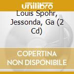 Louis Spohr, Jessonda, Ga (2 Cd) cd
