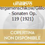 Pergamenschikow/Gililov - Sonaten Op. 119 (1921) cd