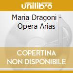 Maria Dragoni - Opera Arias cd musicale di Dragoni/Munchner Rfo/Kuhn