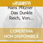 Hans Pfitzner - Das Dunkle Reich, Von Deutsche Seele (2 Cd) cd