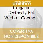 Irmgaard Seefried / Erik Werba - Goethe Lieder cd