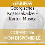 Georgisches Ko/Issakadze - Kartuli Musica cd