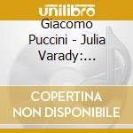 Giacomo Puccini - Julia Varady: Puccini Arias cd musicale di Giacomo Puccini