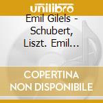 Emil Gilels - Schubert, Liszt. Emil Gilels cd