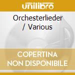 Orchesterlieder / Various cd musicale di Orfeo D'Or