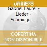 Gabriel Faure' - Lieder - Schmiege, Sulzen cd musicale di Gabriel Faure'