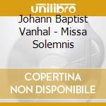 Johann Baptist Vanhal - Missa Solemnis cd musicale di Johann Baptist Vanhal