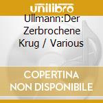 Ullmann:Der Zerbrochene Krug / Various cd