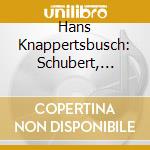 Hans Knappertsbusch: Schubert, Lanner, Strauss, Komzak cd musicale di F. Schubert