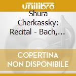 Shura Cherkassky: Recital - Bach, Brahms, Chopin, bennett, Liszt  (2 Cd) cd