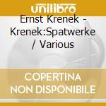 Ernst Krenek - Krenek:Spatwerke / Various cd
