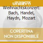 Weihnachtskonzert: Bach, Handel, Haydn, Mozart cd