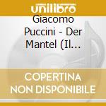 Giacomo Puccini - Der Mantel (Il Tabarro) cd musicale di Giacomo Puccini