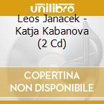 Leos Janacek - Katja Kabanova (2 Cd) cd