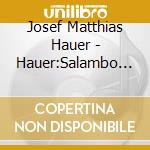Josef Matthias Hauer - Hauer:Salambo / Various cd