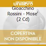 Gioacchino Rossini - Mose' (2 Cd) cd musicale di Rossini