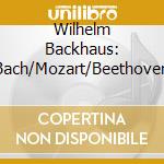 Wilhelm Backhaus: Bach/Mozart/Beethoven cd musicale di Wilhelm Backhaus