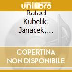 Rafael Kubelik: Janacek, Dvorak cd