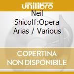 Neil Shicoff:Opera Arias / Various cd