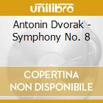 Antonin Dvorak - Symphony No. 8 cd musicale di Antonin Dvorak