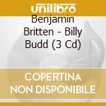 Benjamin Britten - Billy Budd (3 Cd) cd