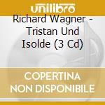 Richard Wagner - Tristan Und Isolde (3 Cd) cd
