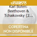 Karl Bohm: Beethoven & Tchaikovsky (2 Cd) cd